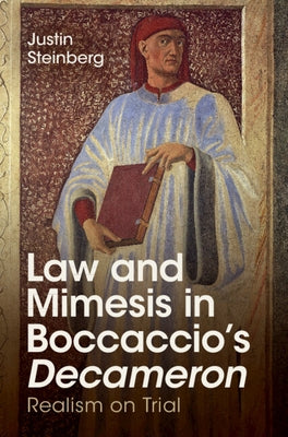 Law and Mimesis in Boccaccio's Decameron: Realism on Trial by Steinberg, Justin