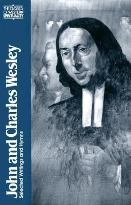 John and Charles Wesley: Selected Prayers, Hymns, Journal Notes, Sermons, Letters and Treatises by Whaling, Frank