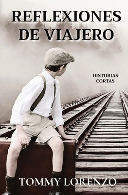 Reflexiones de Viajero: Historias Cortas by Lorenzo, Tommy