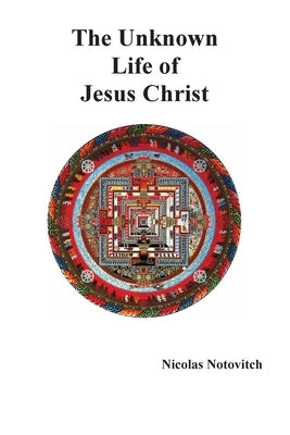 The Unknown Life of Jesus Christ by Notovitch, Nicolas