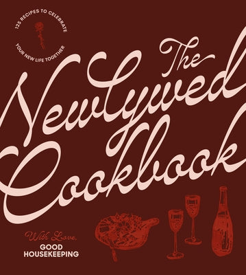 The Newlywed Cookbook: 125 Recipes to Celebrate Your New Life Together by Good Housekeeping