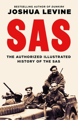 SAS: The Authorized Illustrated History of the SAS by Levine, Joshua