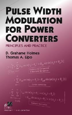 Pulse Width Modulation for Power Converters: Principles and Practice by Holmes, D. Grahame