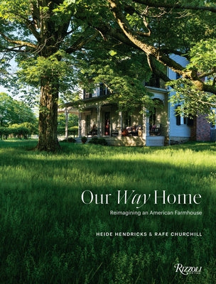 Our Way Home: Reimagining an American Farmhouse by Hendricks, Heide