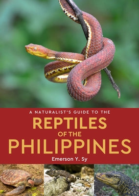 A Naturalist's Guide to the Reptiles of the Philippines by Sy, Emerson Y.