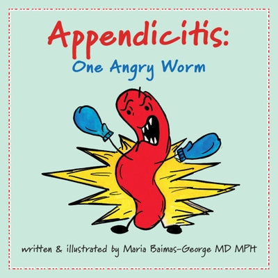 Appendicitis: One Angry Worm by Baimas-George, Maria