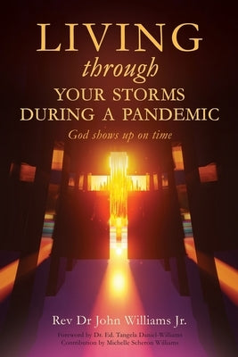 Living through your storms during a pandemic: God shows up on time by Williams, John, Jr.