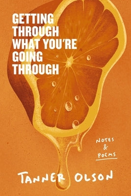 Getting Through What You're Going Through: Notes and Poems for Hoping and Becoming by Olson, Tanner