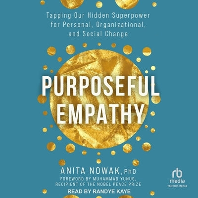 Purposeful Empathy: Tapping Our Hidden Superpower for Personal, Organizational, and Social Change by Nowak, Anita
