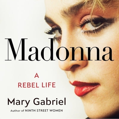 Madonna: A Rebel Life by Gabriel, Mary