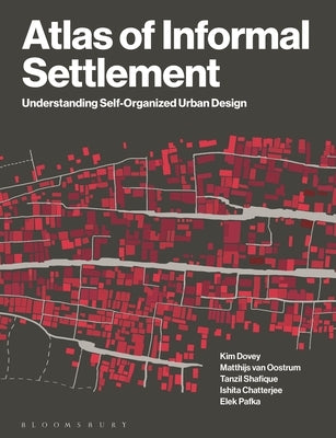 Atlas of Informal Settlement: Understanding Self-Organized Urban Design by Dovey, Kim