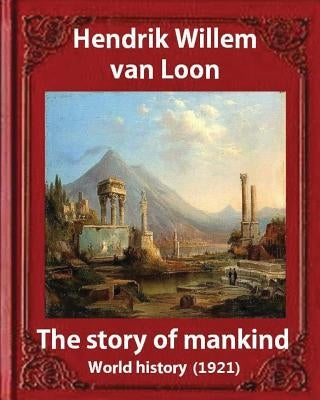 The Story of Mankind (1921), by Hendrik Willem van Loon (illustrated): World history by Van Loon, Hendrik Willem