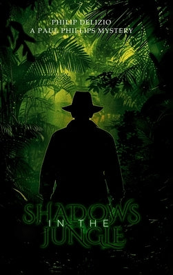 Shadows in the Jungle: A Paul Phillips Mystery by Delizio, Philip