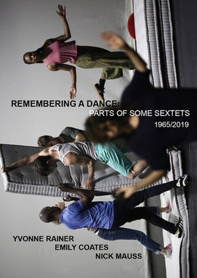 Yvonne Rainer: Remembering a Dance: Parts of Some Sextets, 1965/2019 by Rainer, Yvonne