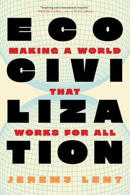 Ecocivilization: Making a World That Works for All by Lent, Jeremy