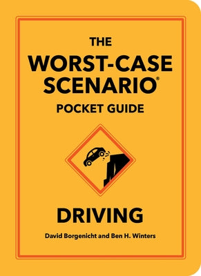 The Worst-Case Scenario Pocket Guide: Driving by Borgenicht, David