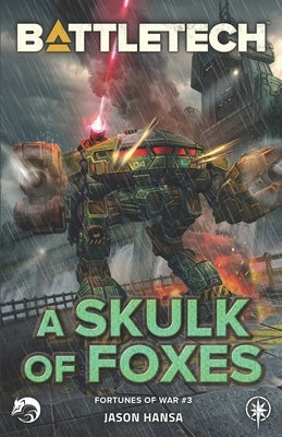 BattleTech: A Skulk of Foxes: (Fortunes of War #3) by Hansa, Jason