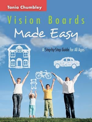 Vision Boards Made Easy: A Step by Step Guide by Chumbley, Tania