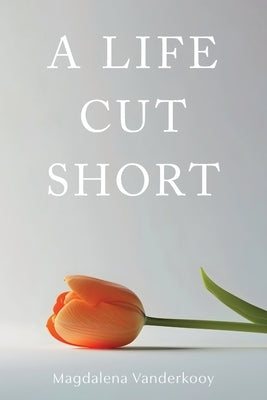 A Life Cut Short by Vanderkooy, Magdalena