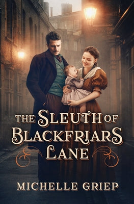 The Sleuth of Blackfriars Lane: Volume 3 by Griep, Michelle