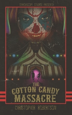 The Cotton Candy Massacre by Robertson, Christopher