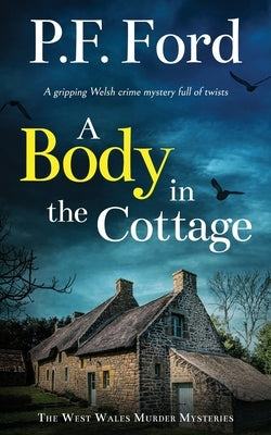 A BODY IN THE COTTAGE a gripping Welsh crime mystery full of twists by Ford, P. F.