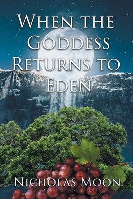 When the Goddess Returns to Eden by Moon, Nicholas