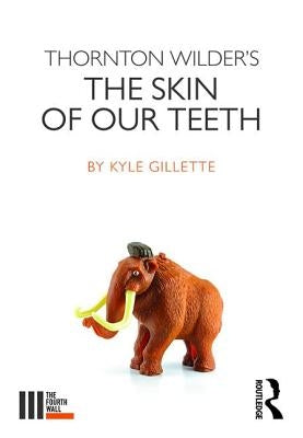 Thornton Wilder's the Skin of Our Teeth by Gillette, Kyle