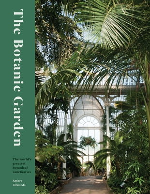 The Botanic Garden: The World's Greatest Botanical Sanctuaries by Edwards, Ambra