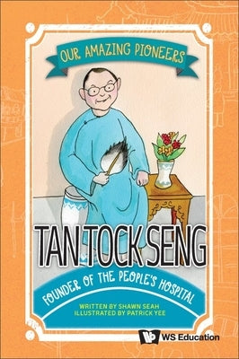 Tan Tock Seng: Founder of the People's Hospital by Seah, Shawn Li Song