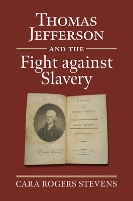 Thomas Jefferson and the Fight Against Slavery by Stevens, Cara Rogers