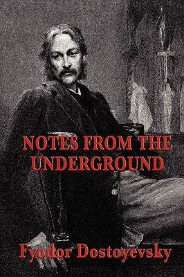 Notes from the Underground by Dostoyevsky, Fyodor