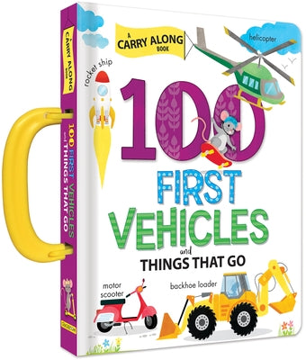 100 First Vehicles and Things That Go: A Carry Along Book by Paradis, Anne