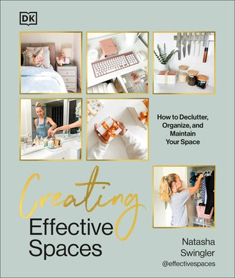 Creating Effective Spaces: Declutter, Organize and Maintain Your Space by Swingler, Natasha