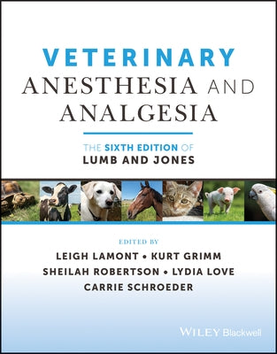 Veterinary Anesthesia and Analgesia, the 6th Edition of Lumb and Jones by Lamont, Leigh