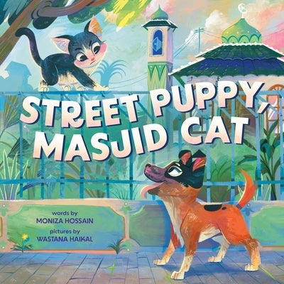 Street Puppy, Masjid Cat (a Friendship Picture Book for Kids) by Haikal, Wastana