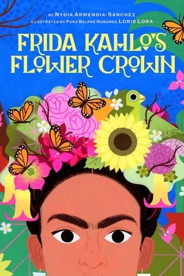 Frida Kahlo's Flower Crown: A Picture Book by Armendia-S?nchez, Nydia