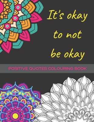 It's Okay To Not Be Okay: Mental Health Colouring Book With Positive Quotes To Relax And Ease Anxiety (UK) by Books, Oh My!