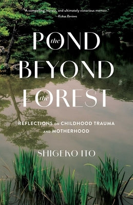 Pond Beyond the Forest: Reflections on Childhood Trauma and Motherhood by Ito, Shigeko