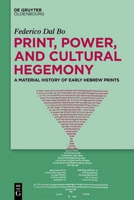 Print, Power, and Cultural Hegemony: A Material History of Early Hebrew Prints by Dal Bo, Federico