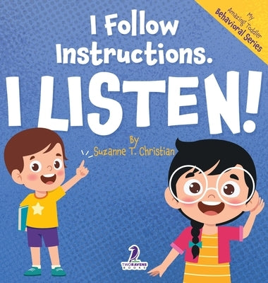 I Follow Instructions. I Listen!: An Affirmation-Themed Toddler Book About Listening (Ages 2-4) by Christian, Suzanne T.