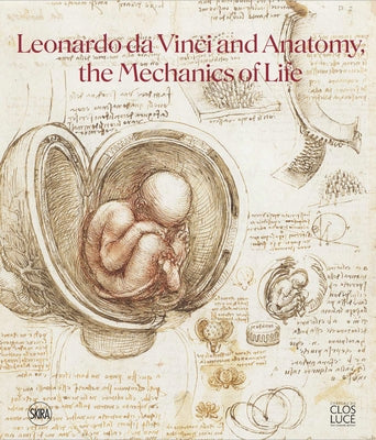 Leonardo Da Vinci and Anatomy: The Mechanics of Life by Da Vinci, Leonardo