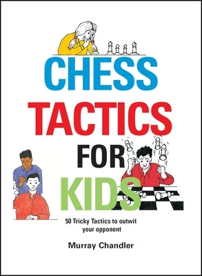Chess Tactics for Kids by Chandler, Murray