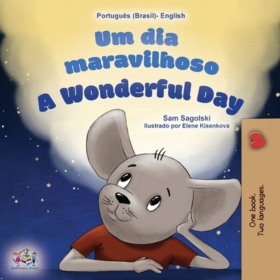 A Wonderful Day (Brazilian Portuguese English Bilingual Book for Kids) by Sagolski, Sam