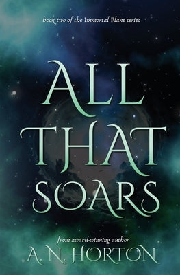 All That Soars by Horton, A. N.