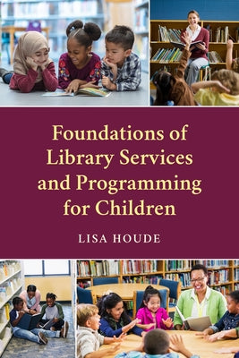 Foundations of Library Services and Programming for Children by Houde, Lisa