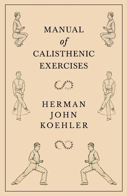 Manual of Calisthenic Exercises by Koehler, Herman John