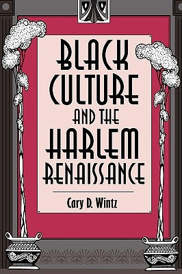 Black Culture and the Harlem Renaissance by Wintz, Cary D.