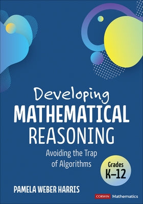 Developing Mathematical Reasoning: Avoiding the Trap of Algorithms by Harris, Pamela Weber
