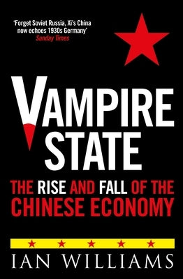 Vampire State: The Rise and Fall of the Chinese Economy by Williams, Ian